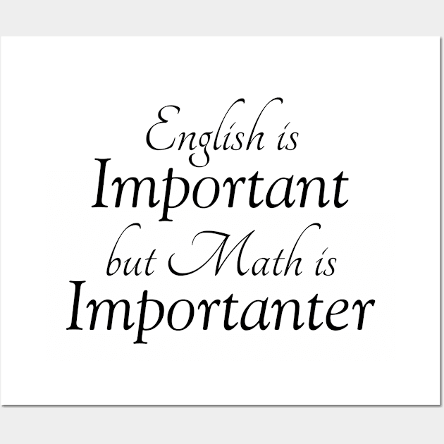 English is Important but Math is Importanter Wall Art by Things & Stuff